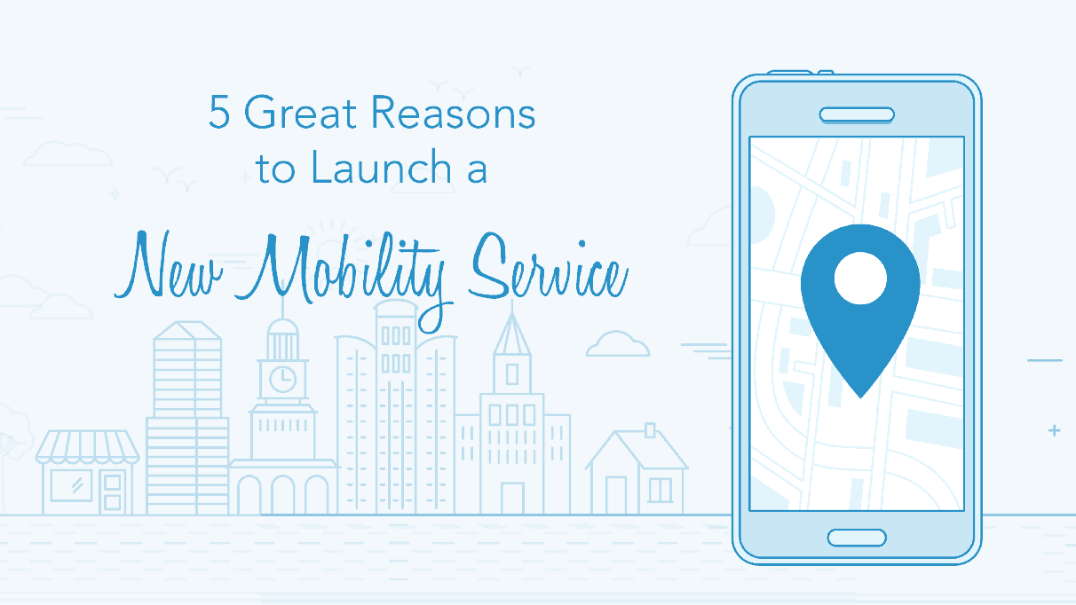 5 Great Reasons to Launch a New Mobility Service